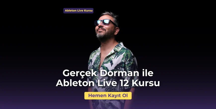 Gerçek Dorman ile Müzik Prodüksiyon ile Sınırları Aş_ İleri Seviye Ableton Live ile Müzik Prodüksiyonu Eğitimi Musichool Müzik Eğitimi Pazaryeri.webp